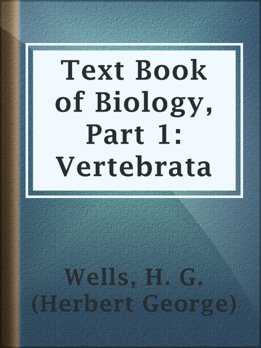 Title details for Text Book of Biology, Part 1: Vertebrata by H. G. (Herbert George) Wells - Available